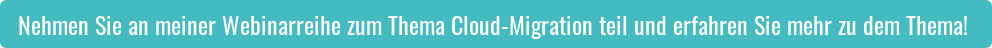Nehmen Sie an meiner Webinarreihe zum Thema Cloud-Migration teil und erfahren Sie mehr zu dem Thema!