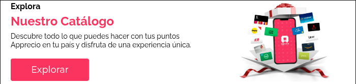 Explora Nuestro Catálogo Descubre todo lo que puedes hacer con tus puntos Apprecio en tu país y disfruta de una experiencia única.  