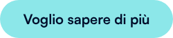 Voglio sapere di più