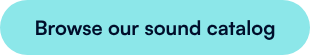 Browse our sound catalog