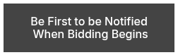 Be First to be Notified &nbsp;When Bidding Begins