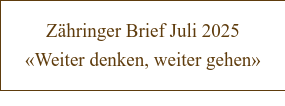 Zähringer Brief Juli 2025 «Weiter denken, weiter gehen»