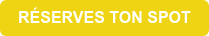 RÉSERVES TON SPOT