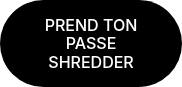 PREND TON PASSE SHREDDER