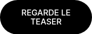 REGARDE LE TEASER