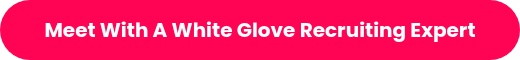 Meet With A&nbsp;White Glove Recruiting Expert