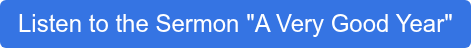 Listen to the Sermon "A Very Good Year"