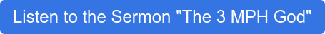 Listen to the Sermon "The 3 MPH God"