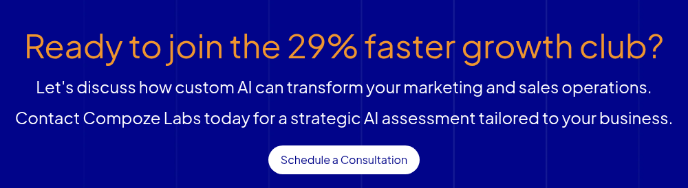 Ready to join the 29% faster growth club? Let's discuss how custom AI can transform your marketing and sales operations. Contact Compoze Labs today for a strategic AI assessment tailored to your business.