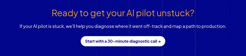 Ready to get your AI pilot unstuck? &nbsp; If your AI pilot is stuck, we'll help you diagnose where it went off-track and map a path to production.