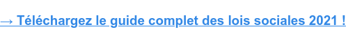 → Téléchargez le guide complet des lois sociales 2021 !