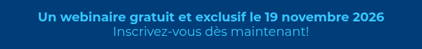 <strong>Un webinaire gratuit et exclusif le 19 novembre&nbsp;2026</strong><br>Inscrivez-vous dès maintenant!