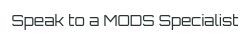 Speak to a MODS Specialist