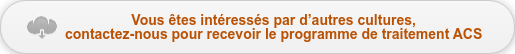 Vous êtes intéressés par d’autres cultures,  contactez-nous pour recevoir le programme de traitement ACS