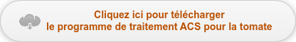 Cliquez ici pour télécharger   le programme de traitement ACS pour la tomate