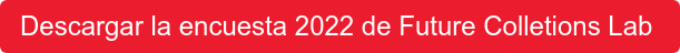 Descargar la encuesta 2022 de Future Colletions Lab 