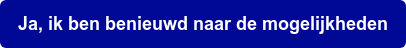 Ja, ik ben benieuwd naar de mogelijkheden