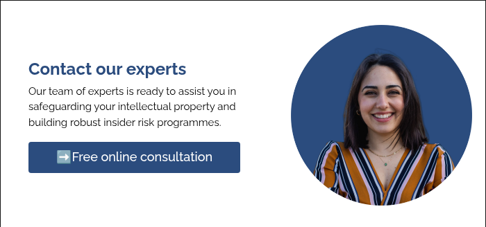 Contact our experts Our team of experts is ready to assist you in safeguarding your intellectual property and building robust insider risk programmes.&nbsp; &nbsp;