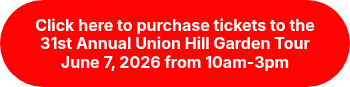 Click here to purchase tickets to the <br>31st&nbsp;Annual Union Hill Garden Tour<br>June 7, 2026 from 10am-3pm