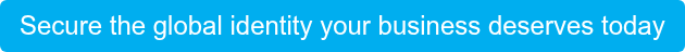 Secure the global identity your business deserves today