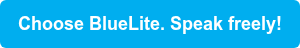 Choose BlueLite. Speak freely!