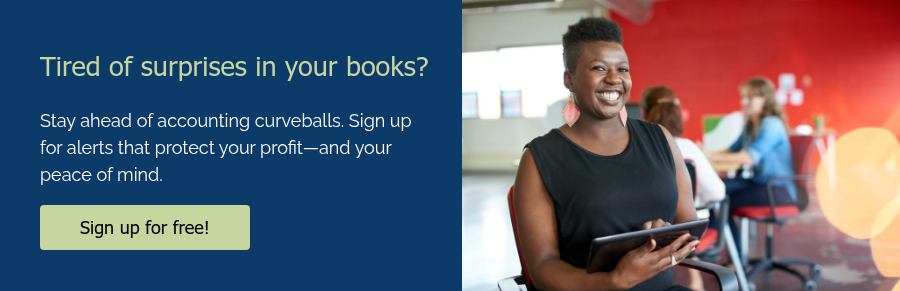 Tired of surprises in your books?   Stay ahead of accounting curveballs. Sign up for alerts that protect your profit—and your peace of mind.  