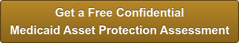 Get a Free Confidential Medicaid Asset Protection Assessment