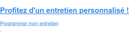 Profitez d'un entretien personnalisé ! Programmer mon entretien