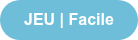 JEU | Facile