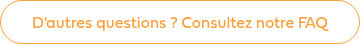 D'autres questions ? Consultez notre FAQ