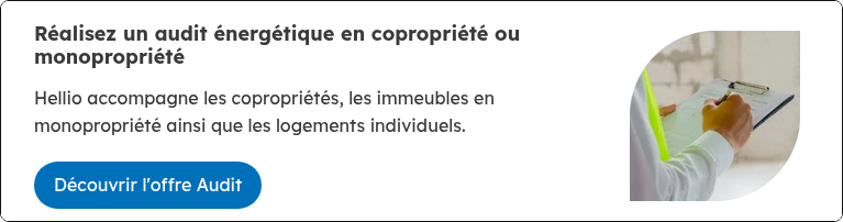 Réalisez un audit énergétique en copropriété ou monopropriété &nbsp; Hellio accompagne les copropriétés, les immeubles en monopropriété ainsi que les logements individuels.