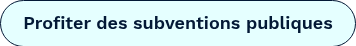 <p>Profiter des subventions publiques</p>