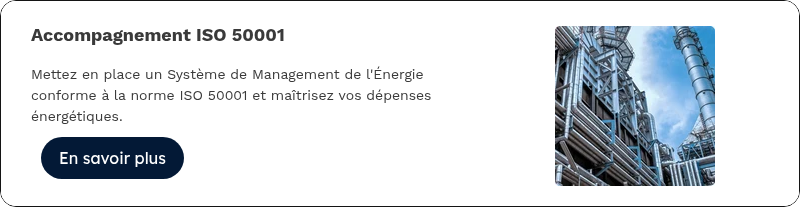 Accompagnement ISO 50001 &nbsp; Mettez en place un Système de Management de l'Énergie conforme à la norme ISO 50001 et&nbsp;maîtrisez vos dépenses énergétiques.