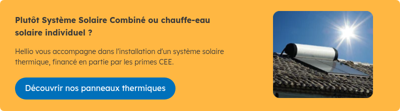 Plutôt Système Solaire Combiné ou chauffe-eau solaire individuel ? &nbsp; Hellio vous accompagne dans l'installation d'un système solaire thermique, financé en partie par les primes CEE.