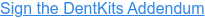 Sign the DentKits Addendum