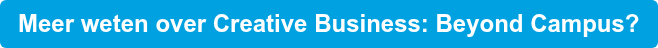Meer weten over Creative Business: Beyond Campus?