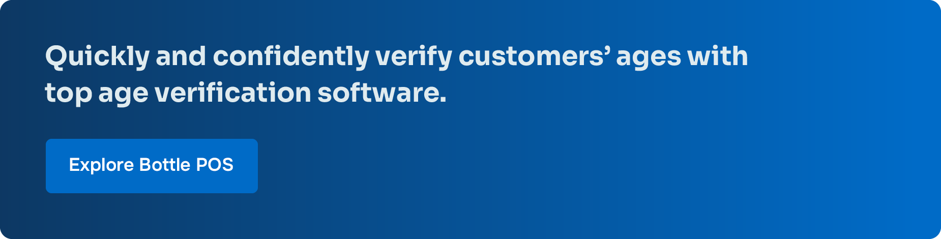 Quickly and confidently verify customers’ ages with top age verification software. Explore Bottle POS.