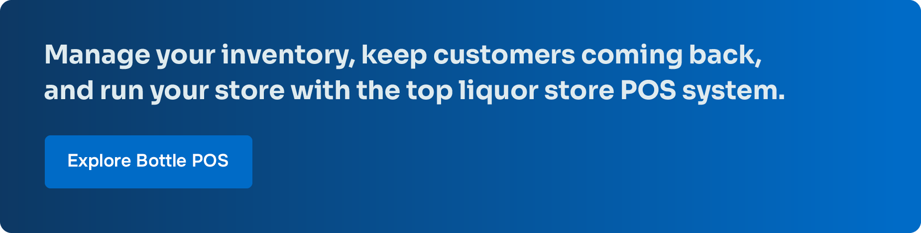 Manage your inventory, keep customers coming back, and run your store with the top liquor store POS system. Explore Bottle POS.