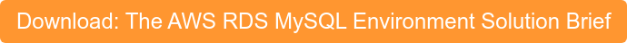 Download: The AWS RDS MySQL Environment Solution Brief