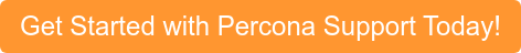 Get Started with Percona Support Today!