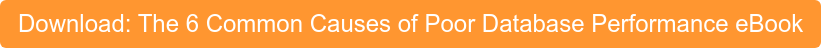 Download: The 6 Common Causes of Poor Database Performance eBook