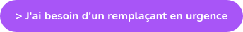 > J'ai besoin d'un remplaçant en urgence