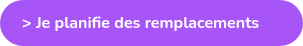 > Je planifie des remplacements
