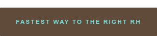 FASTEST WAY TO THE RIGHT RH