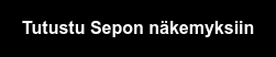 Tutustu Sepon näkemyksiin