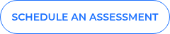 <span style="font-size: 14px;">SCHEDULE AN ASSESSMENT</span>