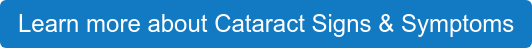 Learn more about Cataract Signs & Symptoms