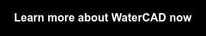 Learn more about WaterCAD now