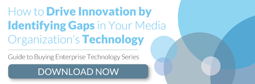 How to Drive Innovation by Identifying Gaps in Your Media Organization's Technology