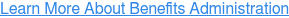 Learn More About Benefits Administration